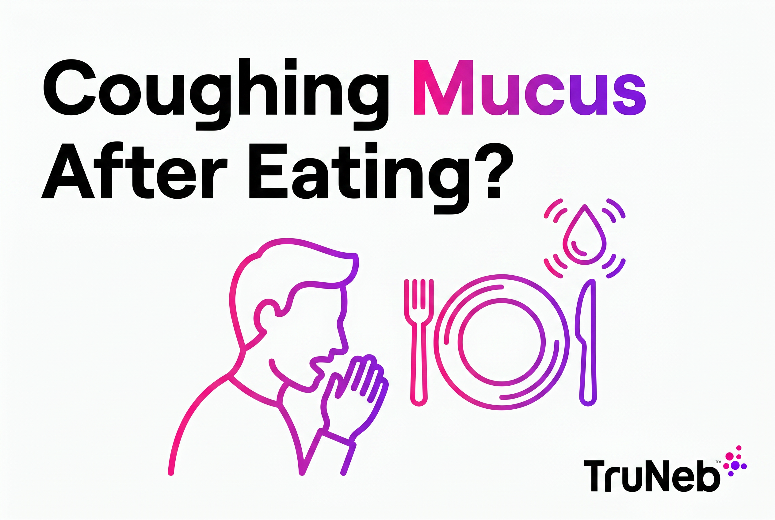 Coughing Mucus After Eating: Causes, Red Flags, and What to Do